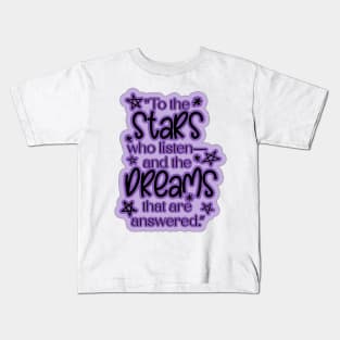 ACOTAR Quote "To the stars who listen— and the dreams that are answered.” Kids T-Shirt